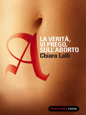 cover image of A. La verità vi prego sull'aborto